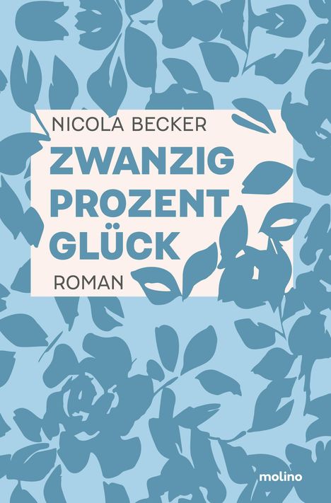 Text: NICOLA BECKER ZWANZIG PROZENT GLÜCK ROMAN. Hintergrund: blaues Blattmuster.