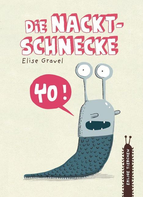 "Die Nacktschnecke", Elise Gravel. Eine Comic-Schnecke mit Sprechblase "Yo!" und lustigem Gesichtsausdruck.