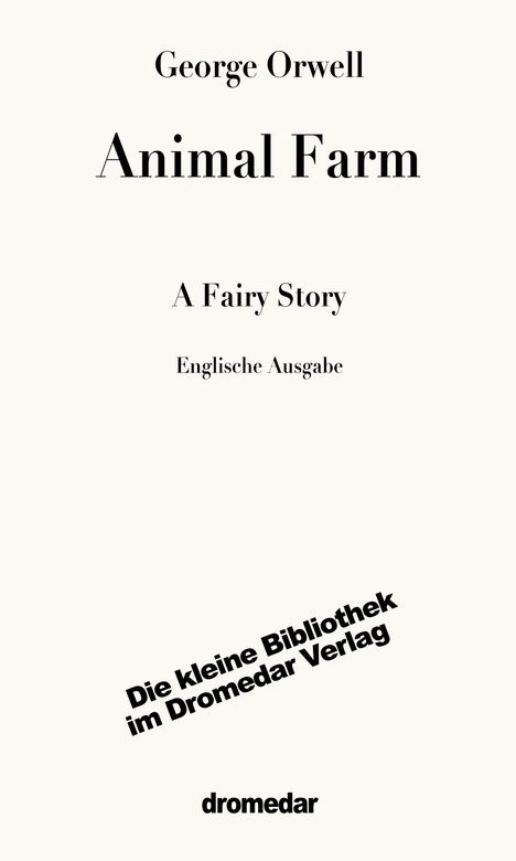 "George Orwell, Animal Farm, A Fairy Story, Englische Ausgabe, Die kleine Bibliothek im Dromedar Verlag, dromedar." Text auf weißem Hintergrund.