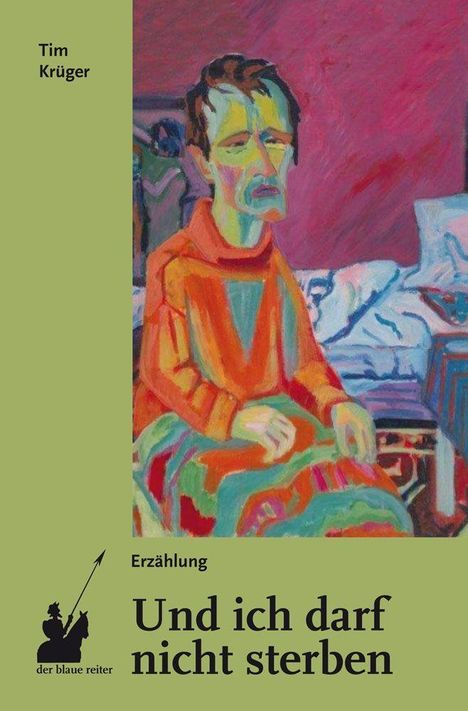 "Tim Krüger. Erzähung. Und ich darf nicht sterben. Der blaue reiter Logo. Expressionistische Figur sitzt bedrückt im Raum."