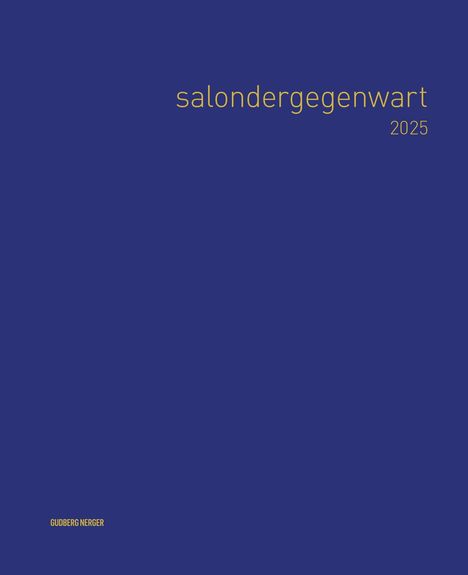 "salondergegenwart 2025" in Gelb auf blauem Hintergrund. Unten links steht "GUDBERG NERGER".