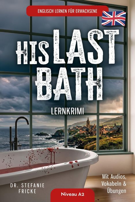 „ENGLISCH LERNEN FÜR ERWACHSENE“, „HIS LAST BATH“, „LERNKRIMI“. Badewanne mit roter Flüssigkeit, Fensterblick auf Küste.
