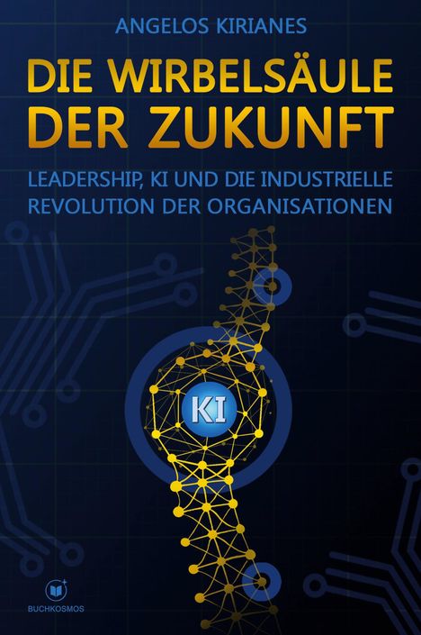 Text: "DIE WIRBELSÄULE DER ZUKUNFT. LEADERSHIP, KI UND DIE INDUSTIELLE REVOLUTION DER ORGANISATIONEN." Stilisiertes KI-Netzwerk.