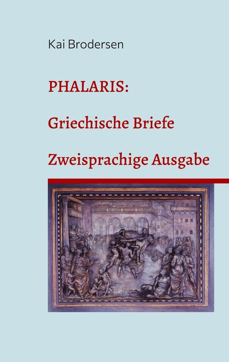 Titel: Phalaris: Griechische Briefe. Zweisprachige Ausgabe. Autorenname: Kai Brodersen. Darunter ein historisches Relief.