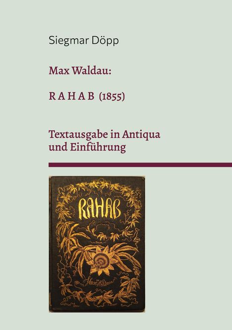 "Siegmar Döpp, Max Waldau: RAHAB (1855), Textausgabe in Antiqua und Einführung." Das Cover zeigt florale Verzierungen in Gold.