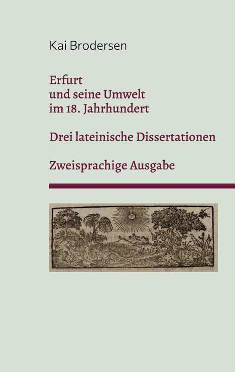Text: Kai Brodersen, Erfurt und seine Umwelt im 18. Jahrhundert, Drei lateinische Dissertationen, Zweisprachige Ausgabe. Unten: Illustration von Landschaft mit Sonne.