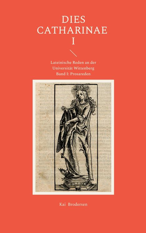 "DIES CATHARINAE I. Lateinische Reden an der Universität Wittenberg. Band I: Prosareden. Kai Brodersen." Eine Illustration einer Figur.