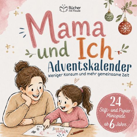 „Mama und Ich Adventskalender. Weniger Konsum und mehr gemeinsame Zeit. 24 Stift- und Papier-Minispiele ab 6 Jahre.“ Illustration: Eine Mutter und Tochter basteln.