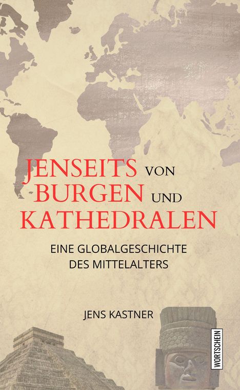 Covertext: "Jenseits von Burgen und Kathedralen. Eine Globalgeschichte des Mittelalters. Jens Kastner." Beige Hintergrund, Weltkarte.