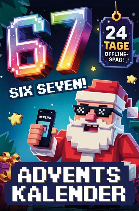 "67", "SIX SEVEN!", "24 TAGE OFFLINE-SPAß!", "ADVENTSKALENDER". Illustration: Weihnachtsmann mit Pixelbrille.