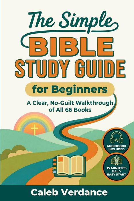 "The Simple Bible Study Guide for Beginners. A Clear, No-Guilt Walkthrough of All 66 Books. Cover mit Regenbogen."