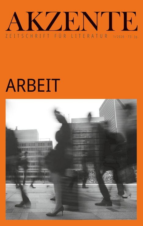 Titel: AKZENTE – ZEITSCHRIFT FÜR LITERATUR. Thema: ARBEIT. Unscharfe Silhouetten von Menschen in Bewegung vor Bürogebäuden.