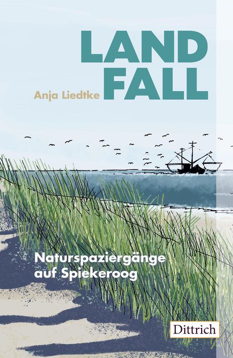 "LAND FALL", Anja Liedtke. "Naturspaziergänge auf Spiekeroog". Illustration: Dünen, Meer, Vögel, Schiff am Horizont.