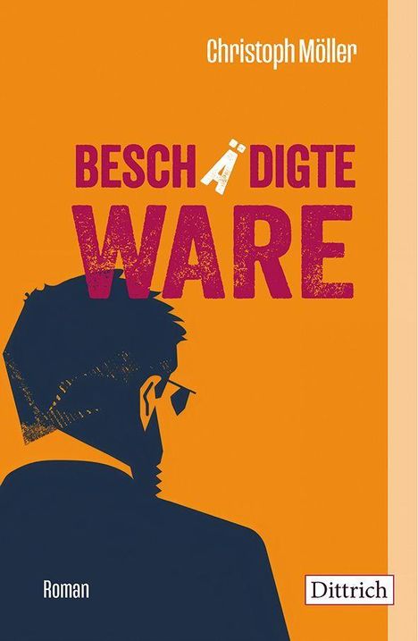 "Beschädigte Ware" in großen Buchstaben, Autor: Christoph Möller. Silhouette eines Mannes. Text: "Roman", Verlag: Dittrich.