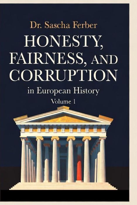 Covertext von Dr. Sascha Ferber: "Honesty, Fairness, and Corruption in European History Volume 1". Darunter ein antiker Tempel.
