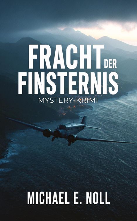 Text: "Fracht der Finsternis: Mystery-Krimi, Michael E. Noll". Ein Flugzeug fliegt über ein dunkles, stürmisches Meer.