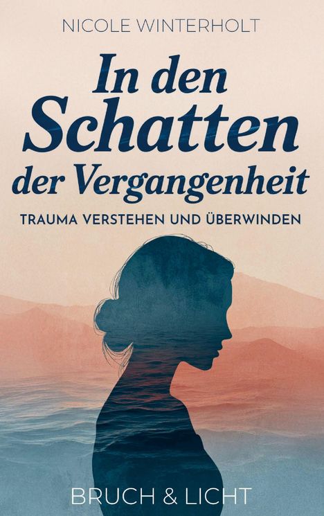NICOLE WINTERHOLT. In den Schatten der Vergangenheit. Trauma verstehen und überwinden. Silhouette vor Meer und Bergen.