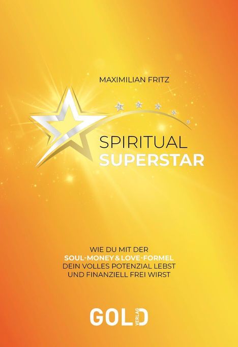 Text: "Maximilian Fritz, Spiritual Superstar, Wie du mit der Soul-Money & Love-Formel dein volles Potenzial lebst und finanziell frei wirst, Gold Verlag". Gelb-orange Hintergrund mit Sternmotiv.