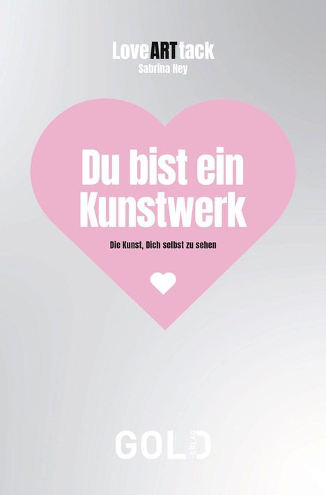 "Du bist ein Kunstwerk", großes rosa Herz mit kleinem weißen Herz unten, "Die Kunst, Dich selbst zu sehen".