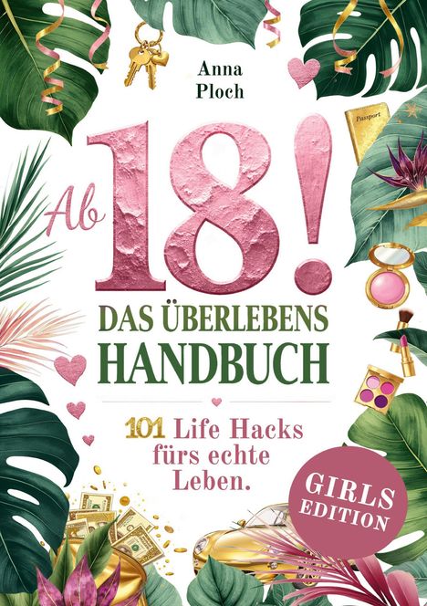 „Ab 18! Das Überlebenshandbuch. 101 Life Hacks fürs echte Leben. GIRLS EDITION“. Viel Grün und pinke Akzente.