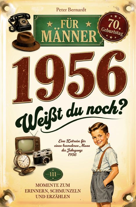 Text: "Für Männer. 70. Geburtstag. 1956. Weißt du noch? Eine Zeitreise für einen besonderen Mann des Jahrgangs 1956. 111 Momente."

Beschreibung: Ein nostalgisches Design mit einem Hut, altem Telefon, Taschenuhr, Kamera, und einem Jungen in kurzen Hosen.