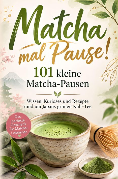 „Matcha mal Pause! 101 kleine Matcha-Pausen. Wissen, Kurioses und Rezepte rund um Japans grünen Kult-Tee.“  
Eine Matchaschale und ein Besen.