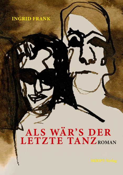 Text: "INGRID FRANK", "ALS WÄR’S DER LETZTE TANZ", "ROMAN", "SKRIPT-Verlag". Zeichnung zweier Gesichter in Schwarzweiß.