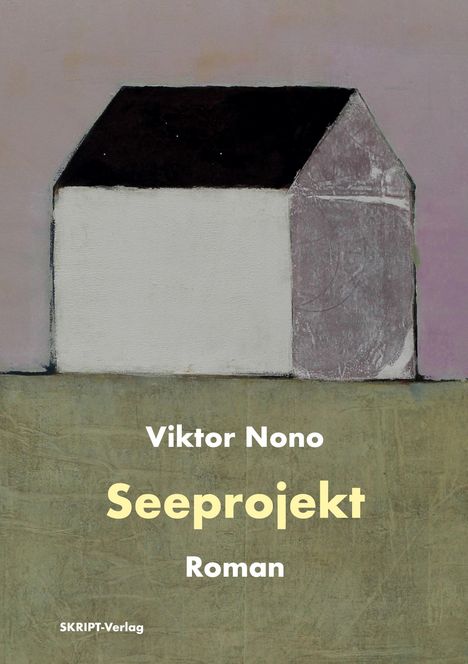 „Viktor Nono, Seeprojekt, Roman, SKRIPT-Verlag“. Ein stilisiertes Haus mit schwarzem Dach auf gemustertem Hintergrund.