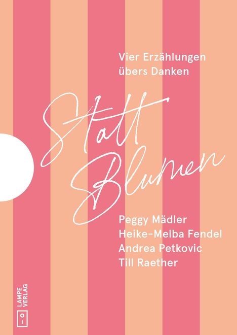 "Vier Erzählungen übers Danken. Statt Blumen. Peggy Mädler, Heike-Melba Fendel, Andrea Petkovic, Till Raether."  
Hintergrund: Rosa-rote Streifen.