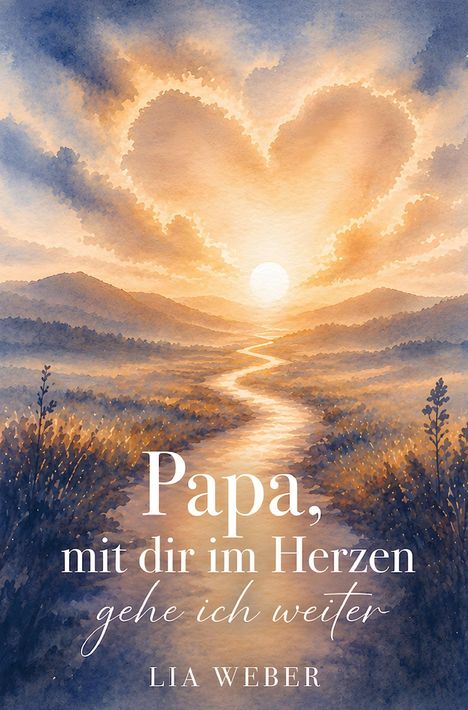 „Papa, mit dir im Herzen gehe ich weiter“. Illustration mit Sonnenuntergang, Herz in den Wolken und einem Fluss im Tal.