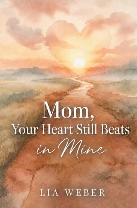 „Mom, Your Heart Still Beats in Mine.“ „Lia Weber.“ Landschaft mit Pfad und Sonnenuntergang.