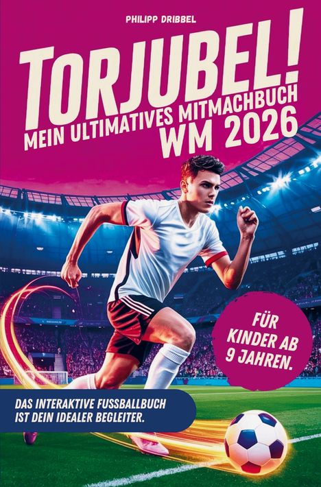 "Torjubel! Mein ultimatives Mitmachbuch WM 2026" und "Für Kinder ab 9 Jahren." Ein Fußballspieler in Aktion im Stadion.