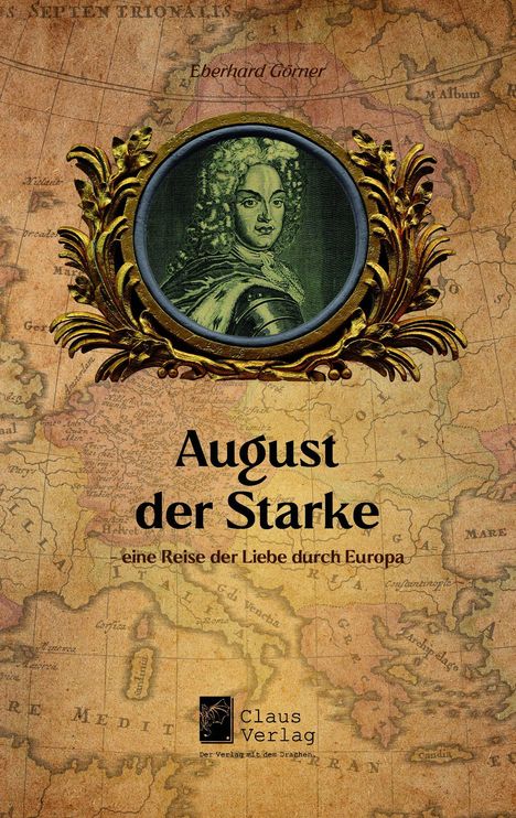 "August der Starke, eine Reise der Liebe durch Europa," Eberhard Görner. Historische Karte mit Porträt in einem goldenen Rahmen.