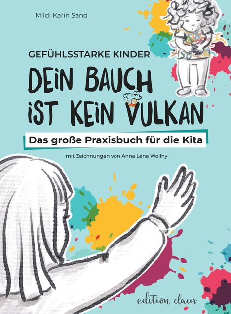 Text: "Gefühlsstarke Kinder Dein Bauch ist kein Vulkan Das große Praxisbuch für die Kita." Illustration: Ein Kind mit Farbklecksen.