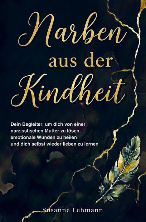 Titel: "Narben aus der Kindheit". Untertitel: Begleiter zur Heilung von emotionalen Wunden. Autor: Susanne Lehmann. Feder-Illustration.