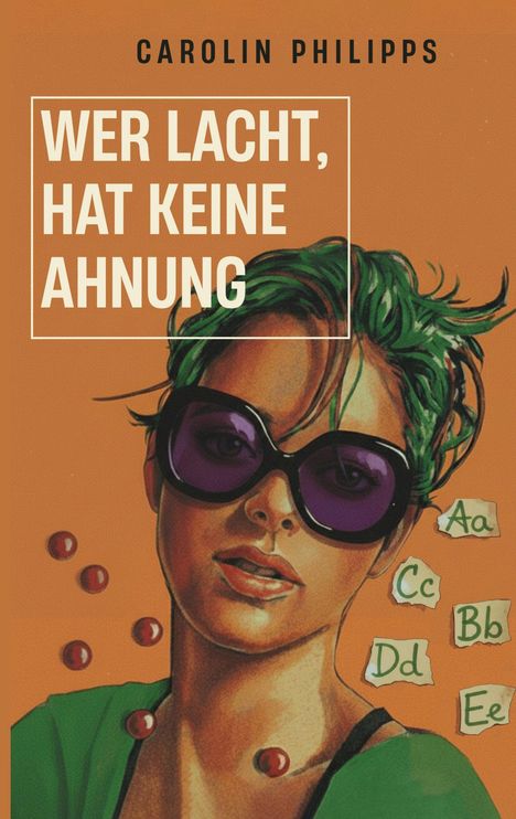 Text: "Wer lacht, hat keine Ahnung", "Carolin Philipps". Illustration: Person mit grünen Haaren, Sonnenbrille und bunten Buchstaben.