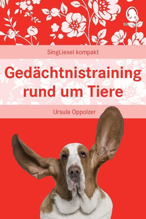 "Gedächtnistraining rund um Tiere", Ursula Oppolzer. Bunte Blumengrafik oben, darunter ein Hund mit großen Ohren.