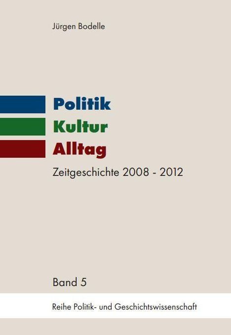 „Politik Kultur Alltag“, „Zeitgeschichte 2008 - 2012“, „Band 5“; schlichtes Cover mit farbigen Textbalken.