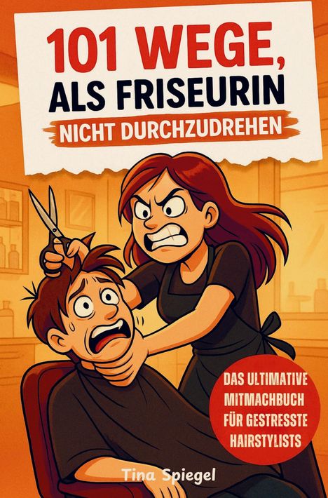 "101 Wege, als Friseurin nicht durchzudrehen." Illustration einer wütenden Friseurin mit Schere und verängstigtem Kunden.