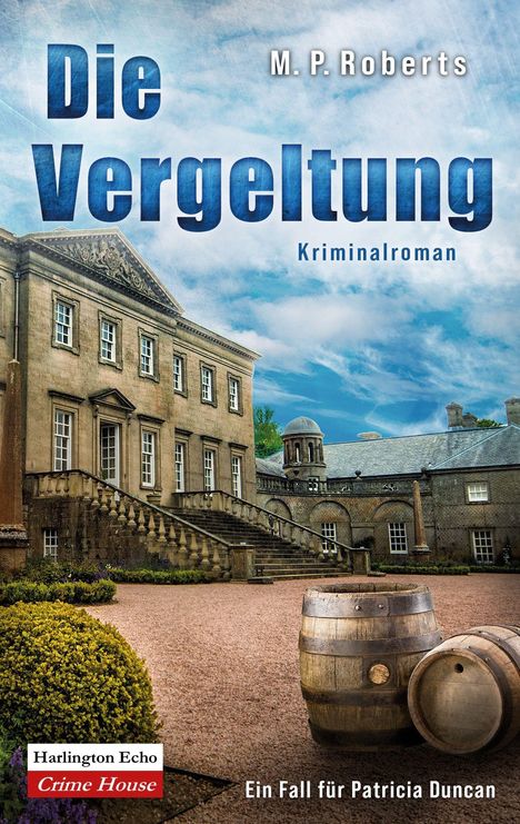 „Die Vergeltung“ von M. P. Roberts, Kriminalroman. Ein Herrenhaus mit Treppen, Fässern im Vordergrund.