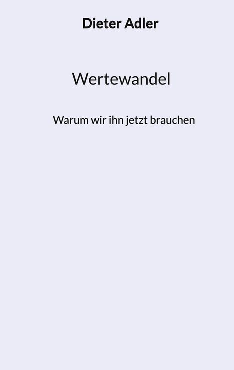 Titel: "Wertewandel" von Dieter Adler. Untertitel: "Warum wir ihn jetzt brauchen". Schlichtes, minimalistisches Design.
