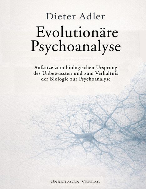 "Dieter Adler: Evolutionäre Psychoanalyse. Aufsätze zum biologischen Ursprung des Unbewussten. Unbehagen Verlag." Unten feines Netz.