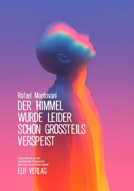 "Rafael Mantovani. Der Himmel wurde leider schon großteils verspeist. Elif Verlag." Silhouette eines Menschen in leuchtenden Farben.