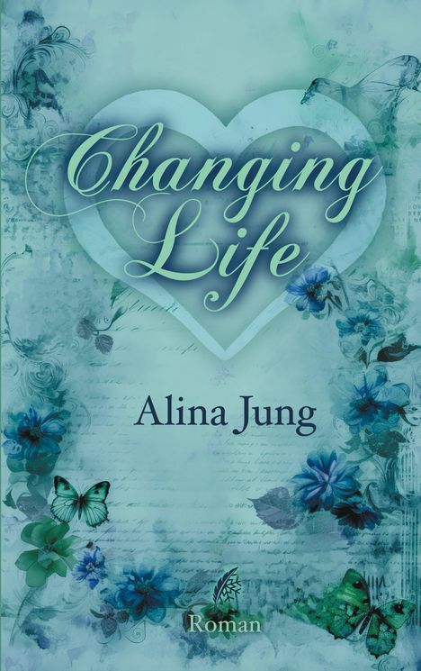 „Changing Life“, Alina Jung. Ein blau-grünes Cover mit Schmetterlingen und Blumen. Text: „Roman“.