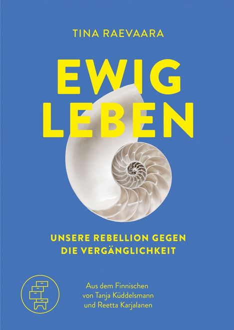 "Tina Raevaara, EWIG LEBEN, UNSERE REBELLION GEGEN DIE VERGÄNGLICHKEIT" in Gelb, mit einem Nautilus-Schneckenhaus auf Blau.