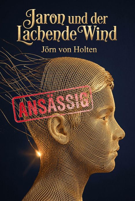 „Jaron und der Lachende Wind“ von Jörn von Holten. Ein Netz bildet das Profil eines Jungen. „ANSÄSSIG“ in Rot gestempelt.
