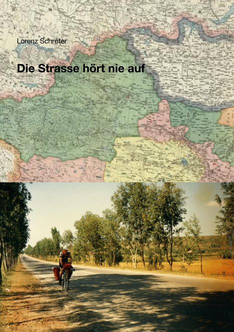 "Die Strasse hört nie auf" von Lorenz Schröter. Eine Karte oben. Unten ein Radfahrer auf einer abgelegenen Allee.
