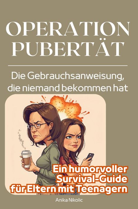 Texte: OPERATION PUBERTÄT, Die Gebrauchsanweisung, die niemand bekommen hat, Ein humorvoller Survival-Guide für Eltern mit Teenagern. Illustration von zwei Frauen, eine mit Brille und Kaffee, die andere mit Handy, vor einer Explosionsillustration.