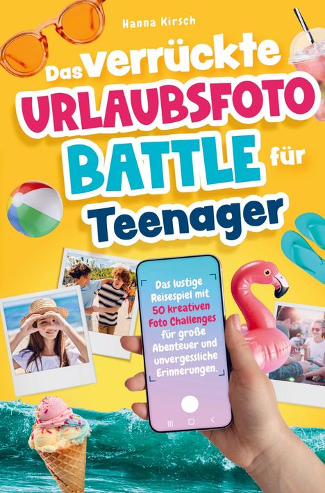 Titel: "Das verrückte Urlaubsfoto Battle für Teenager". Ein bunter Sommermix aus Fotos, Handy und Eis.