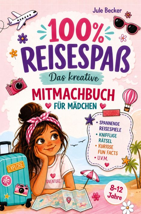 Buchtitel: „100% Reisespaß, Das kreative Mitmachbuch für Mädchen“. Illustration eines Mädchens mit Koffer und Karte am Strand.
